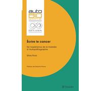 Écrire le cancer: De l'expérience de la maladie à l'autopathographie