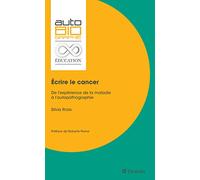 Écrire le cancer: De l'expérience de la maladie à l'autopathographie