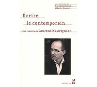 Ecrire Le Contemporain - Sur L'oeuvre De Laurent Mauvignier