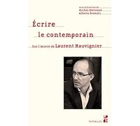 Écrire le contemporain: Sur l'oeuvre de Laurent Mauvignier