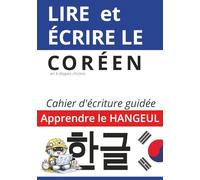 Écrire le coréen en 6 étapes CHRONO: Les bases de l'écriture coréenne