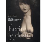 Ecrire le désir: 2000 ans de littérature érotique féminine illustrée