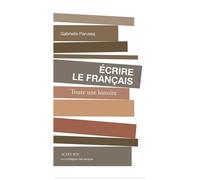 Ecrire Le Français - Toute Une Histoire