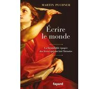 Ecrire Le Monde - La Formidable Épopée Des Livres Qui Ont Fait L'histoire