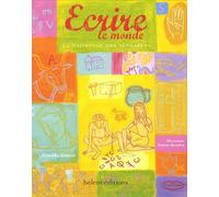 Ecrire le monde: La naissance des alphabets