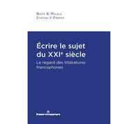 Écrire le sujet du XXIe siècle: Le regard des littératures francophones