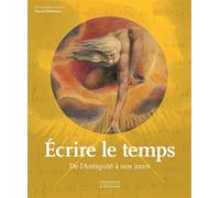Ecrire le temps De l'antiquite a nos jours - Pascal Dethurens - Citadelles & Mazenod - relié - Beau livre