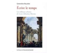 Écrire le temps Les tableaux urbains de Louis Sébastien Mercier - Geneviève Boucher - Presses Universite De Montreal - broché - Essai