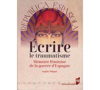 Écrire le traumatisme: Mémoire féminine de la guerre d'Espagne