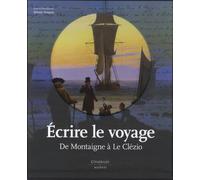 Écrire le Voyage: De Montaigne à Le Clézio