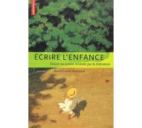 Ecrire l'enfance : Douce ou amère, éclairée par la littérature