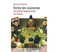 Écrire les coutumes: Les droits seigneuriaux en France, XVIe-XVIIIe siècle