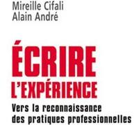 Ecrire L'expérience - Vers La Reconnaissance Des Pratiques Professionnelles