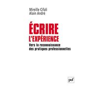 Ecrire L'expérience - Vers La Reconnaissance Des Pratiques Professionnelles