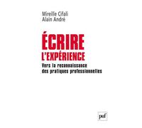 Écrire l'expérience Vers la reconnaissance des pratiques professionnelles - Alain André - Puf - broché - Etude