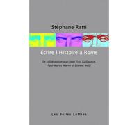 Écrire l'histoire à Rome - Stéphane Ratti - Belles Lettres - broché - Etude