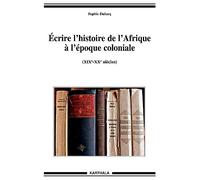 Ecrire l'histoire de l'Afrique à l'époque coloniale (XIXe-XXe siècles)