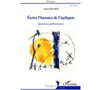 Écrire l'histoire de l'épilepsie André Polard (Auteur)