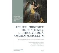 Ecrire L'histoire De Son Temps, De Thucydide A Ammien Marcellin: Neuf Exposes Suivis De Discussions (Entretiens Sur L'antiquite Classique De La Fondation Hardt, 67) (French Edition)