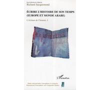 Ecrire L'histoire De Son Temps (Europe Et Monde Arabe) : L'ecriture De L'histoire Volume 1