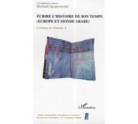 Ecrire l'histoire de son temps (Europe et monde arabe) - L'écriture et l'histoire tome 1 - Richard Jacquemond - L'harmattan - broché - Essai