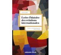 Écrire l'histoire des relations internationales: Genèses, concepts, perspectives XVIIIe-XXIe siècle