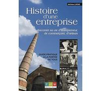 Écrire l'histoire d'une entreprise: Raconter sa vie d'entrepreneur, de commerçant, d'artisan