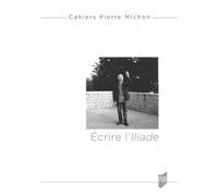 « Écrire l'Iliade »: Cahiers Pierre Michon 4