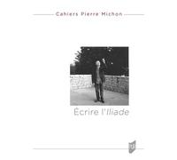« Écrire l'Iliade » Cahiers Pierre Michon 4 - Agnès Castiglione - Presses Universitaires Rennes - broché - Essai