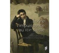 Écrire l'impuissance au XIXe siècle Xavier Bourdenet (Auteur), Fabio Vasarri (Auteur)