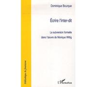 Ecrire l'inter-dit La subversion formelle dans l'oeuvre de Monique Wittig - Dominique Bourque - L'harmattan - broché - Etude