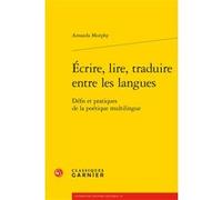 Écrire, lire, traduire entre les langues Amanda Murphy (Auteur), Emmanuel Bouju (Collection dirigée par), Emmanuel Bouju (Editeur général), Catherine Coquio (Collection dirigée par), Lucie Campos (Col