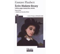 Écrire "Madame Bovary" Lettres, pages manuscrites, extraits - Gustave Flaubert - Gallimard - Poche - Essai