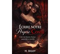 ecrire notre propre conte: crée une histoire d'amour passioner et interdite