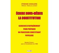 Ecrire nous-mêmes la Constitution (version France): Exercices d'entraînement pour préparer un processus constituant populaire