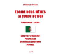 Écrire nous-mêmes la Constitution (Version pour l'Algérie): Exercices d'entraînement pour préparer un processus constituant populaire