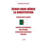 Ecrire Nous-Mêmes La Constitution (Version Pour l'Algerie): Exercices d'Entraînement Pour Préparer Un Processus Constituant Populaire