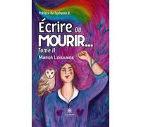 Écrire ou mourir... Tome II - Manon Loisvaine - Le Lys Bleu - broché - Poésie