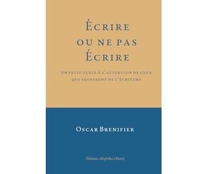 Écrire ou ne pas Écrire: Un petit texte à l’attention de ceux qui souffrent de l’écriture