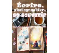 Écrire, photographier, se souvenir: Le Créateur de Souvenirs, capturez chaque émotion. Créez des pages uniques pour écrire, prendre des photos et ... cadeau pour préserver des moments précieux