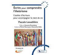 Écrire pour comprendre l'illettrisme L'atelier d'écriture pour accompagner le récit de vie - Pascale Lassablière - Chronique Sociale - broché - Essai
