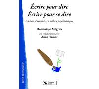 Ecrire Pour Dire, Écrire Pour Se Dire - Ateliers D'écriture En Milieu Psychiatrique