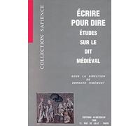 Ecrire pour dire : études sur le dit médiéval