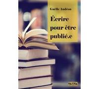 Ecrire pour être publié.e Gaelle Audeon (Auteur)