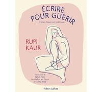Rupi Kaur – Écrire pour guérir – Cahier d'exercices poétiques – Broché