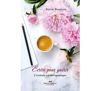 Ecrire pour Guérir. L'écriture est thérapeutique