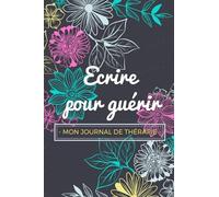 Ecrire pour guérir : Mon journal de thérapie: Carnet de bord guidé pour tirer le meilleur des séances thérapeutiques | 6x9 pouces, 104 pages