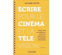 Ecrire pour le cinéma et la télévision - 3e éd.: Structure du scénario, outils et nouvelles techniques d'écriture