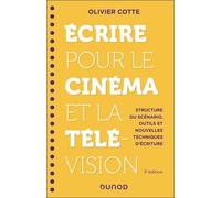 Ecrire Pour Le Cinéma Et La Télévision - Structure Du Scénario, Outils Et Nouvelles Techniques D'écriture