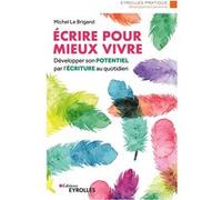 Ecrire pour mieux vivre Michel Le Brigand (Auteur)